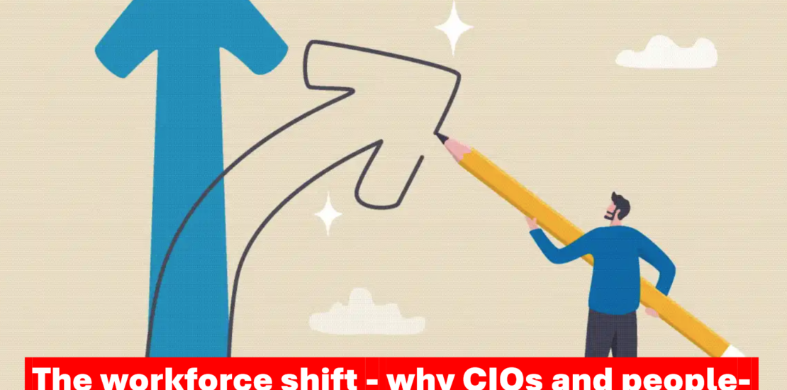 The workforce shift - why CIOs and people leaders must partner harder than ever
